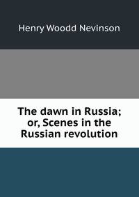 The dawn in Russia; or, Scenes in the Russian revolution