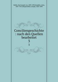 Conciliengeschichte : nach den Quellen bearbeitet. 3