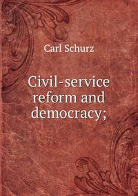 Civil-service reform and democracy;