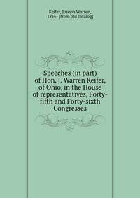 Speeches (in part) of Hon. J. Warren Keifer, of Ohio, in the House of representatives, Forty-fifth and Forty-sixth Congresses