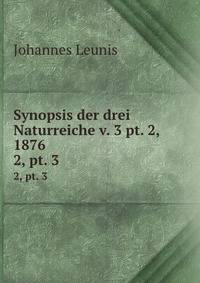Synopsis der drei Naturreiche v. 3 pt. 2, 1876. 2, pt. 3