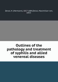 Outlines of the pathology and treatment of syphilis and allied venereal diseases