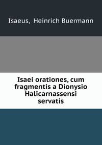 Isaei orationes, cum fragmentis a Dionysio Halicarnassensi servatis
