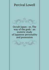 Occult Japan : or, The way of the gods : an esoteric study of Japanese personality and possession