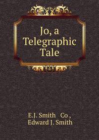 Jo, a Telegraphic Tale