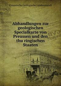 Abhandlungen zur geologischen Specialkarte von Preussen und den thu?ringischen Staaten