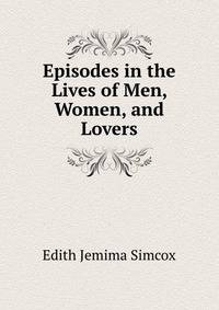 Episodes in the Lives of Men, Women, and Lovers