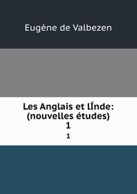 Les Anglais et lnde: (nouvelles tudes). 1