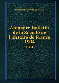 Annuaire-bulletin de la Soci?t? de l'histoire de France