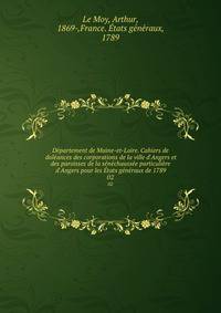 D?partement de Maine-et-Loire. Cahiers de dol?ances des corporations de la ville d'Angers et des paroisses de la s?n?chauss?e particuli?re d'Angers pour les ?tats g?n?raux de 1789