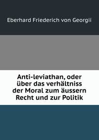 Anti-leviathan, oder uber das verhaltniss der Moral zum aussern Recht und zur Politik.