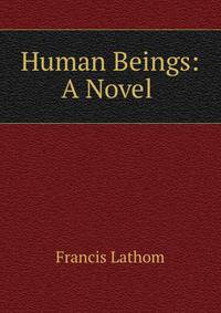 Human Beings: A Novel .