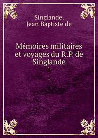 Mmoires militaires et voyages du R.P. de Singlande. 1