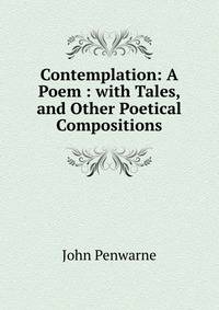 Contemplation: A Poem : with Tales, and Other Poetical Compositions