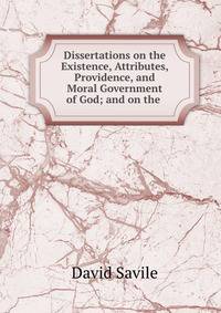 Dissertations on the Existence, Attributes, Providence, and Moral Government of God; and on the .