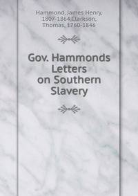 Gov. Hammonds Letters on Southern Slavery