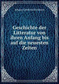 Geschichte der Litteratur von ihren Anfang bis auf die neuesten Zeiten