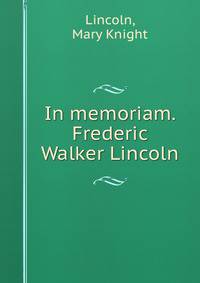 In memoriam. Frederic Walker Lincoln