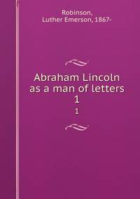 Abraham Lincoln as a man of letters. 1