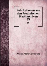Publikationen aus den Preussischen Staatsarchiven. 59