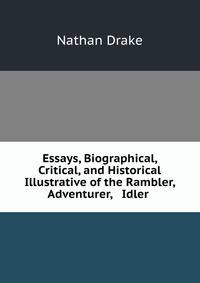 Essays, Biographical, Critical, and Historical Illustrative of the Rambler, Adventurer, &amp; Idler .