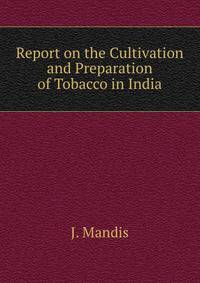 Report on the Cultivation and Preparation of Tobacco in India