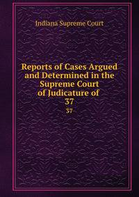 Reports of Cases Argued and Determined in the Supreme Court of Judicature of .. 37
