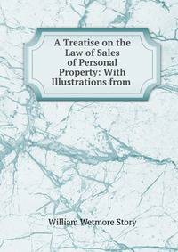 A Treatise on the Law of Sales of Personal Property: With Illustrations from .
