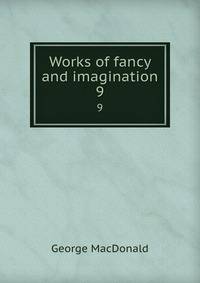 Works of fancy and imagination. 9