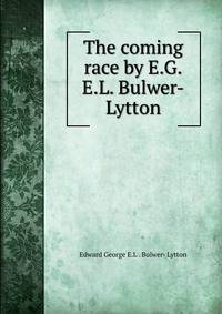 The coming race by E.G.E.L. Bulwer-Lytton.