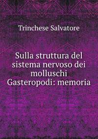Sulla struttura del sistema nervoso dei molluschi Gasteropodi: memoria