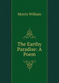 The Earthy Paradise: A Poem