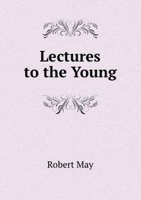 Lectures to the Young.