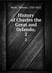 History of Charles the Great and Orlando,. 2