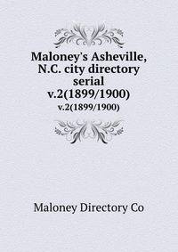 Maloney`s Asheville, N.C. city directory serial. v.2(1899/1900)