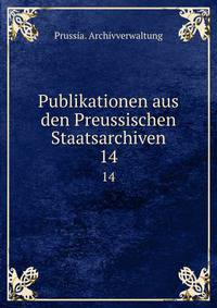 Publikationen aus den Preussischen Staatsarchiven. 14