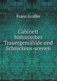 Cabinett historischer Trauergemahlde und Schreckens-scenen