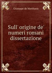 Sull' origine de' numeri romani dissertazione