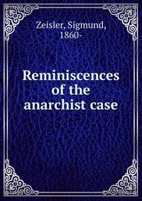 Reminiscences of the anarchist case