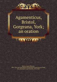 Agamenticus, Bristol, Gorgeana, York; an oration