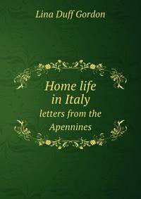 Home life in Italy. letters from the Apennines