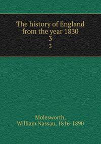 The history of England from the year 1830.. 3