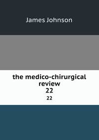 the medico-chirurgical review. 22