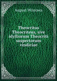 Theocritus Theocriteus, sive idylliorum Theocriti suspectorum vindiciae.