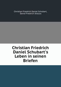 Christian Friedrich Daniel Schubart's Leben in seinen Briefen