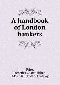 A handbook of London bankers