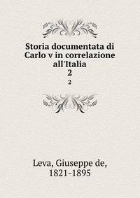 Storia documentata di Carlo v in correlazione all'Italia