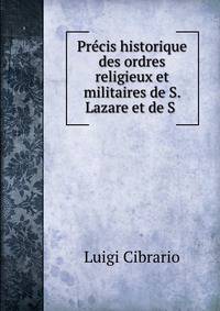 Precis historique des ordres religieux et militaires de S. Lazare et de S .
