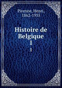 Histoire de Belgique. 1
