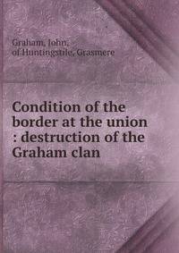 Condition of the border at the union : destruction of the Graham clan